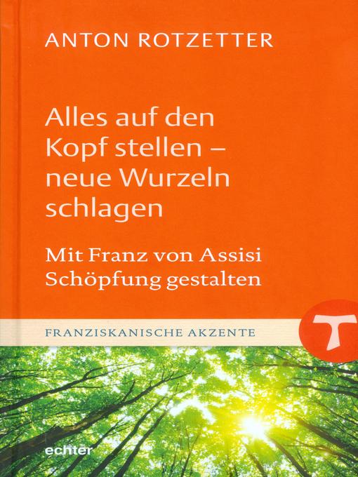 Title details for Alles auf den Kopf stellen--neue Wurzeln schlagen by Anton Rotzetter - Wait list